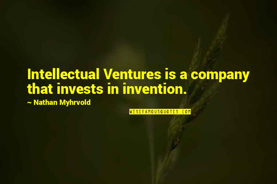 Programming Funny Quotes By Nathan Myhrvold: Intellectual Ventures is a company that invests in