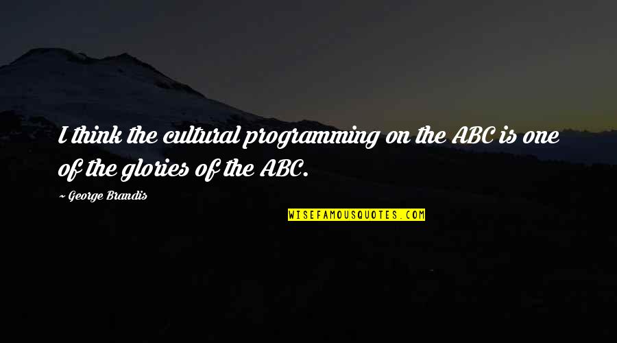 Programming In C Quotes By George Brandis: I think the cultural programming on the ABC