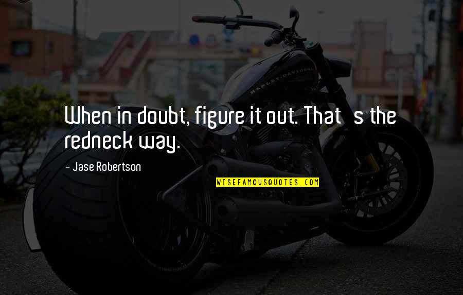 Programming Language Love Quotes By Jase Robertson: When in doubt, figure it out. That's the Programming Language Love Quotes By Jase Robertson: When in doubt, figure it out. That's the