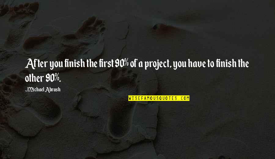 Programming Quotes By Michael Abrash: After you finish the first 90% of a