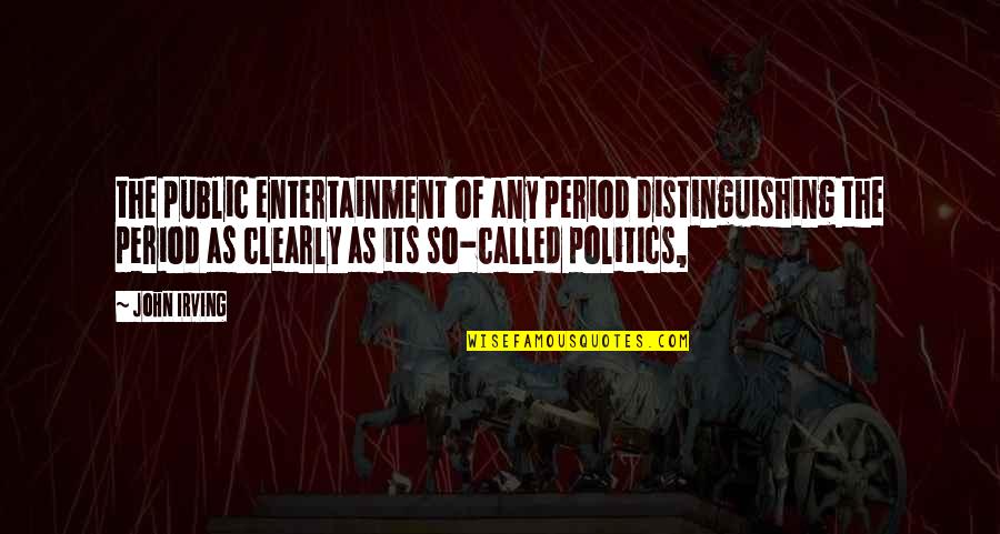 Programming Related Quotes By John Irving: the public entertainment of any period distinguishing the
