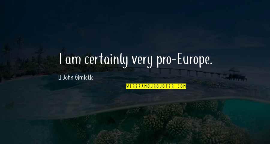 Progresar Esp Quotes By John Gimlette: I am certainly very pro-Europe.