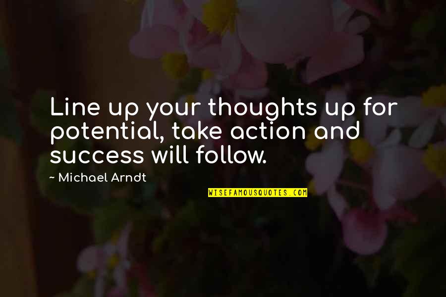Progresismo Filosofico Quotes By Michael Arndt: Line up your thoughts up for potential, take
