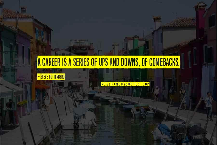 Progresos Cient Ficos Quotes By Steve Guttenberg: A career is a series of ups and