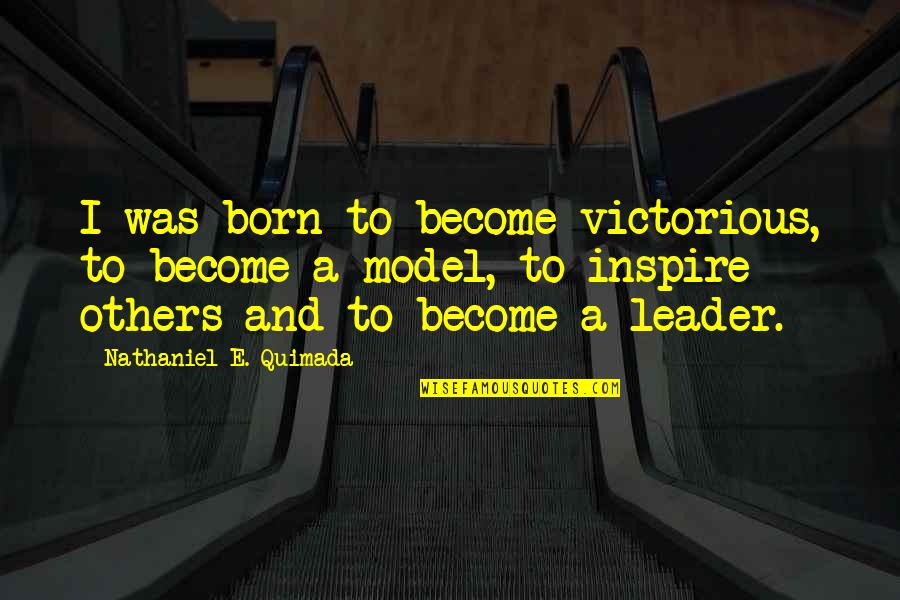 Progress And Goals Quotes By Nathaniel E. Quimada: I was born to become victorious, to become