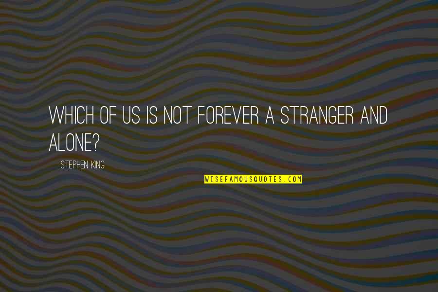 Progress Doing Critic Quotes By Stephen King: Which of us is not forever a stranger