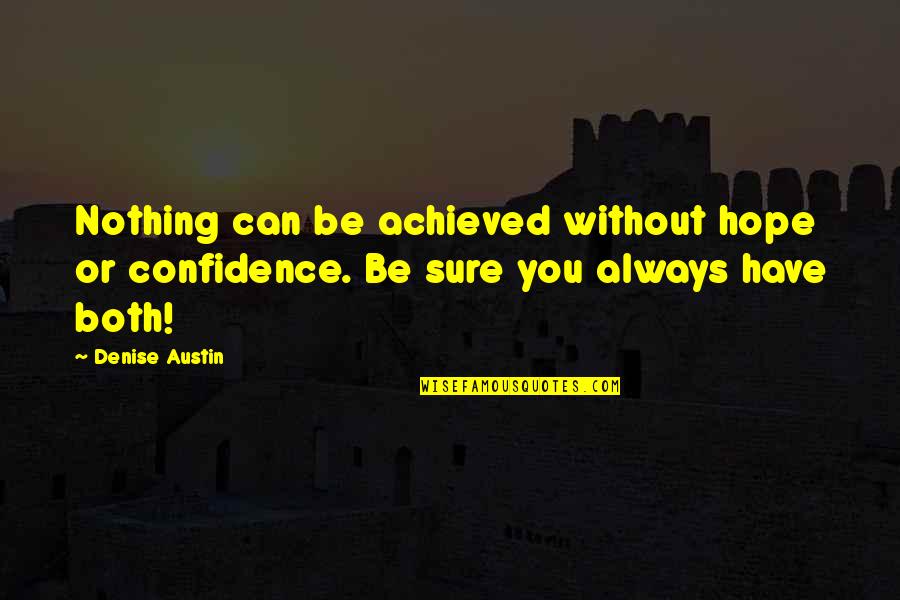 Progress Fitness Quotes By Denise Austin: Nothing can be achieved without hope or confidence.