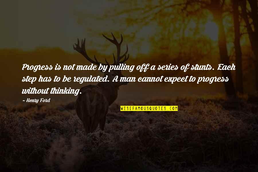 Progress Henry Ford Quotes By Henry Ford: Progress is not made by pulling off a