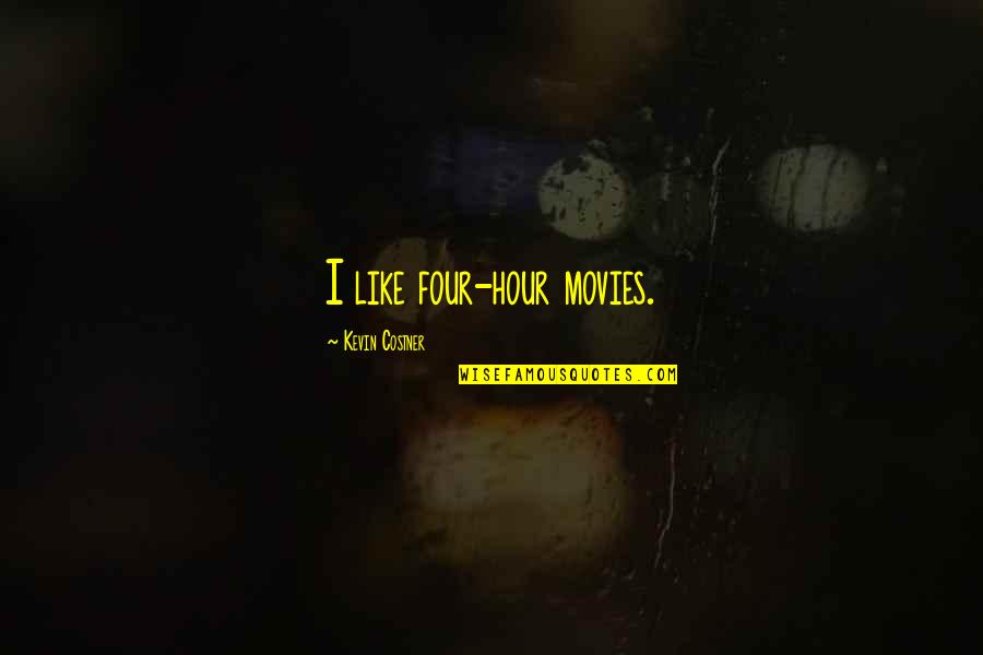 Progress In Medicine Quotes By Kevin Costner: I like four-hour movies.