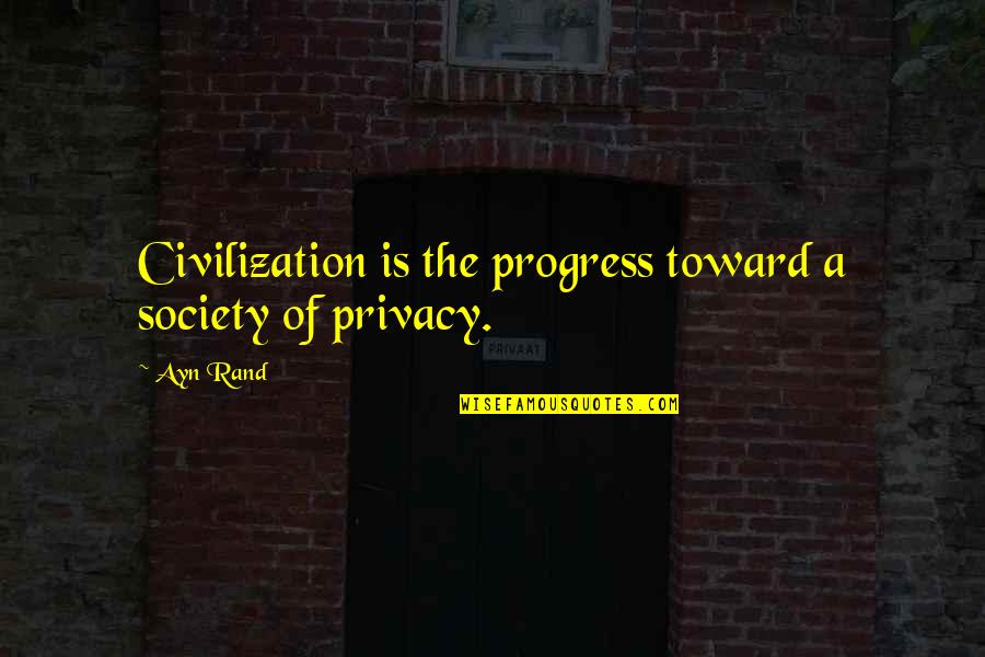 Progress In Society Quotes By Ayn Rand: Civilization is the progress toward a society of