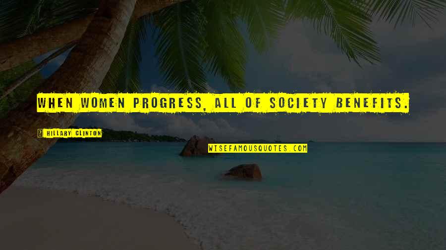 Progress In Society Quotes By Hillary Clinton: When women progress, all of society benefits.