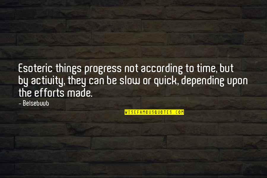 Progress Is Slow Quotes By Belsebuub: Esoteric things progress not according to time, but