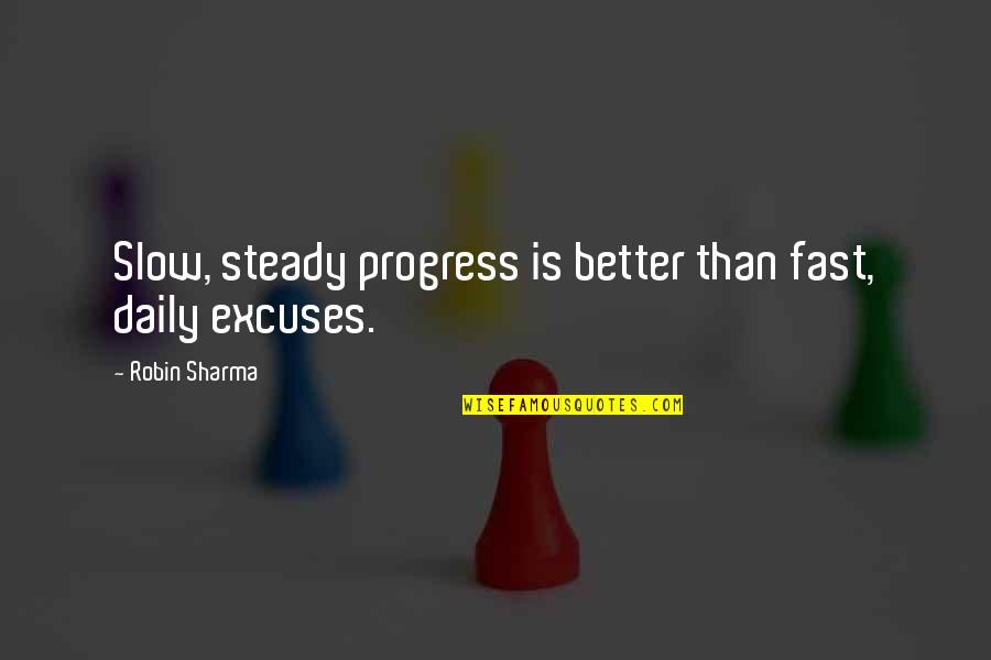 Progress Is Slow Quotes By Robin Sharma: Slow, steady progress is better than fast, daily