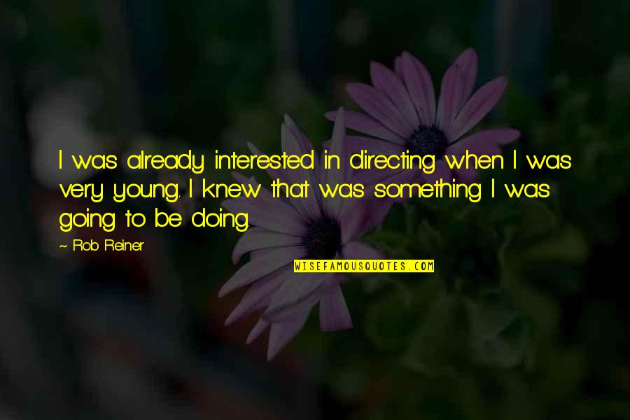 Progress Pinterest Quotes By Rob Reiner: I was already interested in directing when I Progress Pinterest Quotes By Rob Reiner: I was already interested in directing when I