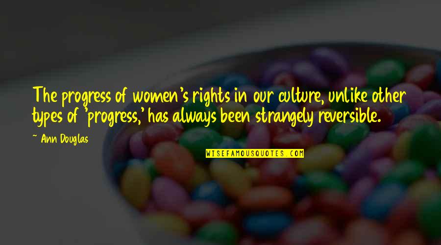 Progress Quotes By Ann Douglas: The progress of women's rights in our culture,