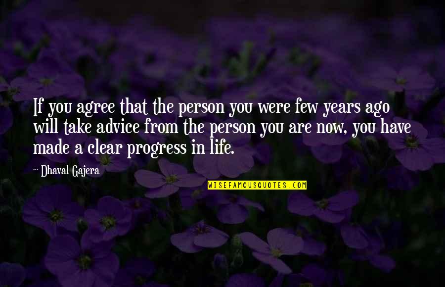 Progress Quotes By Dhaval Gajera: If you agree that the person you were
