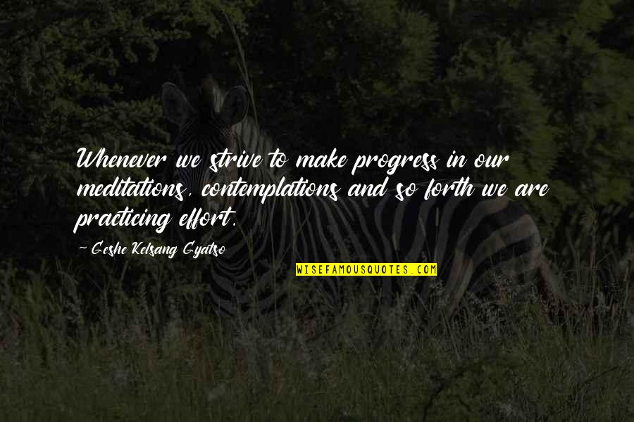 Progress Quotes By Geshe Kelsang Gyatso: Whenever we strive to make progress in our