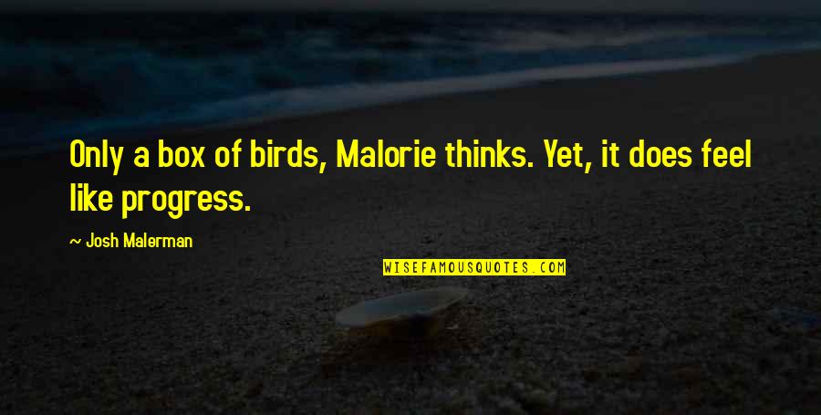 Progress Quotes By Josh Malerman: Only a box of birds, Malorie thinks. Yet,