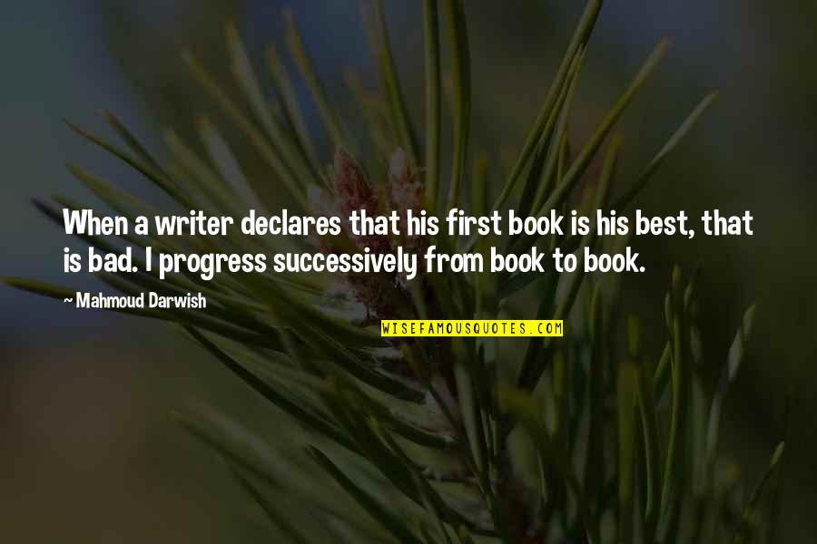 Progress Quotes By Mahmoud Darwish: When a writer declares that his first book