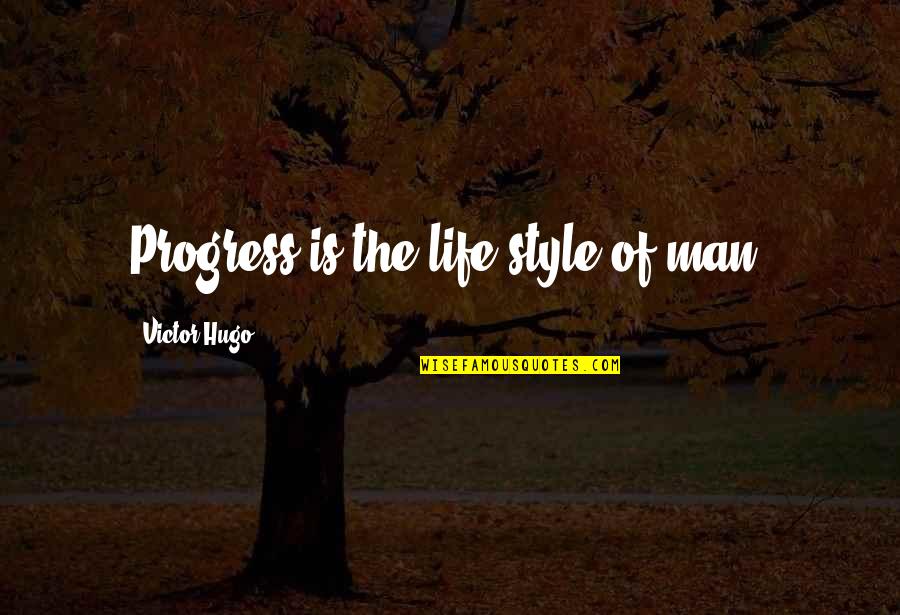 Progress Quotes By Victor Hugo: Progress is the life-style of man.