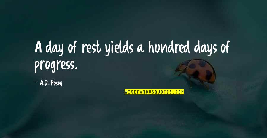 Progress Quotes Quotes By A.D. Posey: A day of rest yields a hundred days