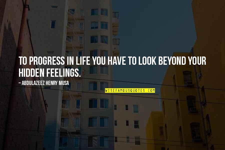 Progress Quotes Quotes By Abdulazeez Henry Musa: To progress in life you have to look