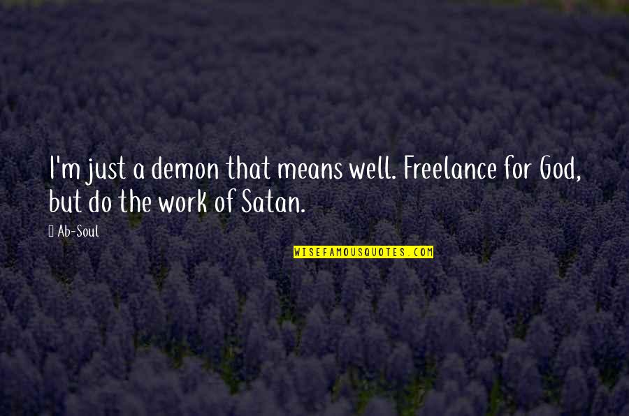 Progress Report Quotes By Ab-Soul: I'm just a demon that means well. Freelance