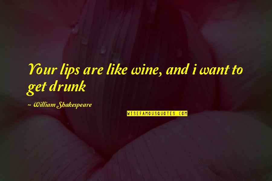 Progress Reports Quotes By William Shakespeare: Your lips are like wine, and i want