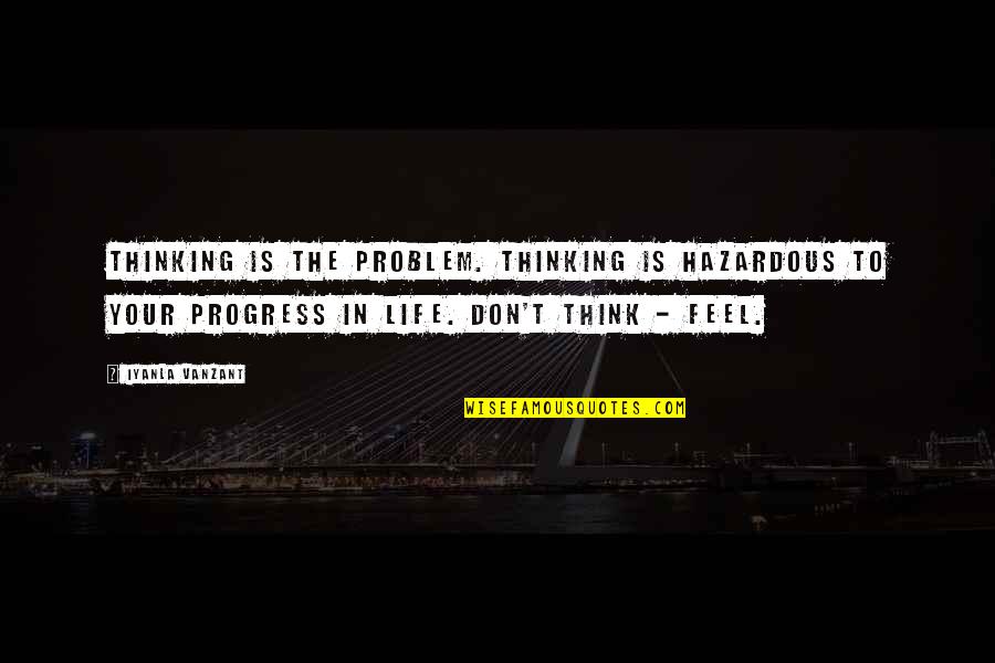 Progress Sports Quotes By Iyanla Vanzant: Thinking is the problem. Thinking is hazardous to Progress Sports Quotes By Iyanla Vanzant: Thinking is the problem. Thinking is hazardous to