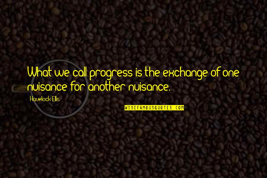 Progress Without Change Quotes By Havelock Ellis: What we call progress is the exchange of