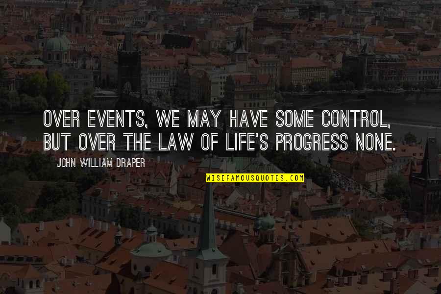 Progress Without Change Quotes By John William Draper: Over events, we may have some control, but