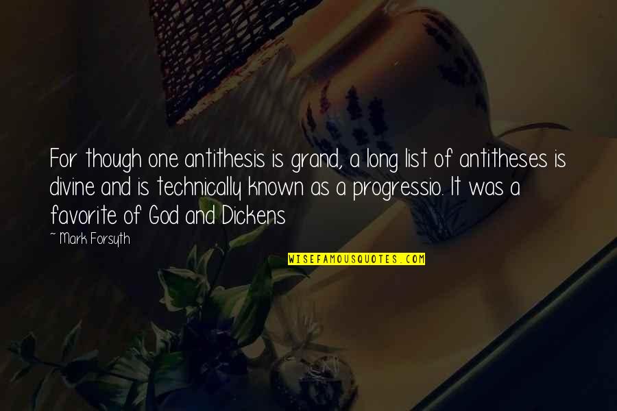 Progressio Quotes By Mark Forsyth: For though one antithesis is grand, a long