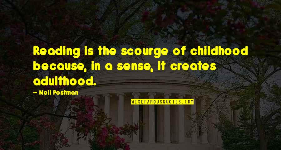 Progressions Quotes By Neil Postman: Reading is the scourge of childhood because, in