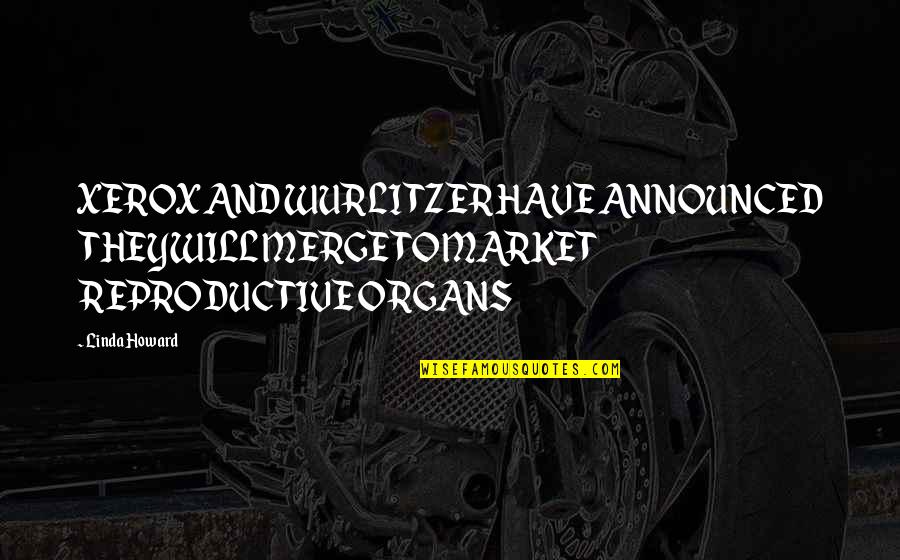 Progressiva Complexidade Quotes By Linda Howard: XEROX AND WURLITZER HAVE ANNOUNCED THEYWILL MERGE TO