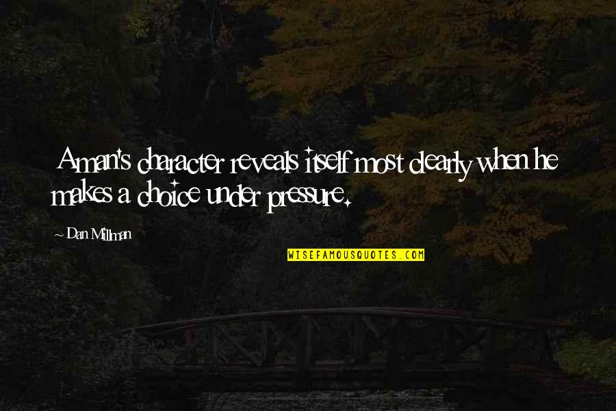 Progressiva Organica Quotes By Dan Millman: A man's character reveals itself most clearly when