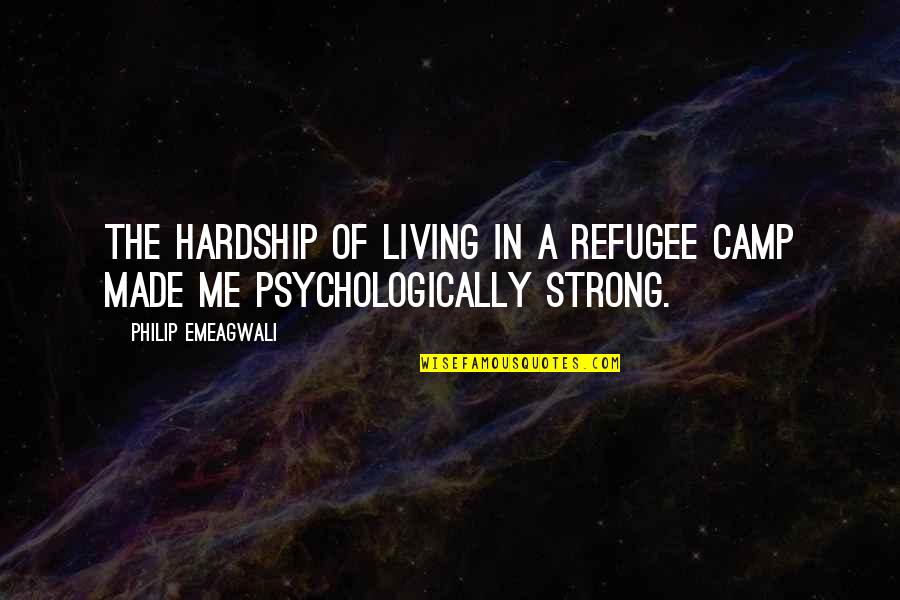 Progressive Age Quotes By Philip Emeagwali: The hardship of living in a refugee camp