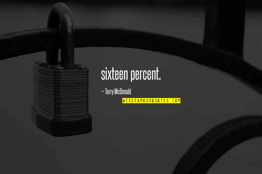 Progressive Business Quote Quotes By Terry McDonald: sixteen percent.