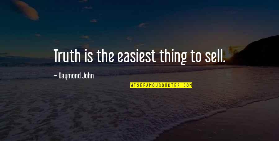 Progressive Educational Philosophy Quotes By Daymond John: Truth is the easiest thing to sell.