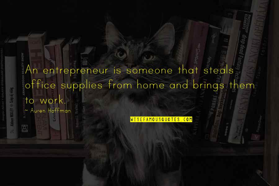 Progressive Era Prohibition Quotes By Auren Hoffman: An entrepreneur is someone that steals office supplies Progressive Era Prohibition Quotes By Auren Hoffman: An entrepreneur is someone that steals office supplies