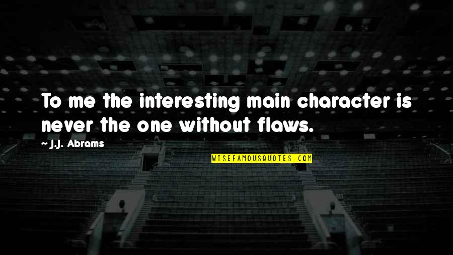 Progressive Era Women's Suffrage Quotes By J.J. Abrams: To me the interesting main character is never