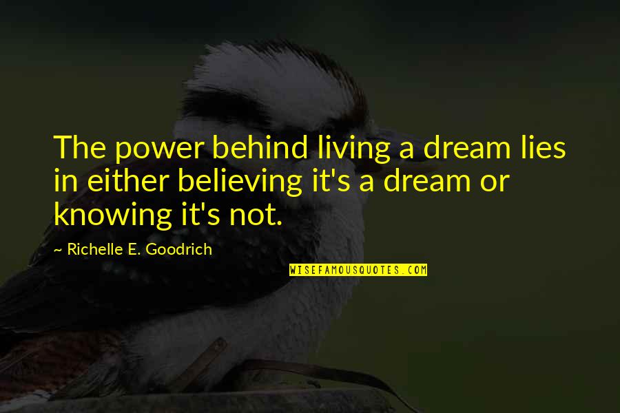 Progressive House Quotes By Richelle E. Goodrich: The power behind living a dream lies in