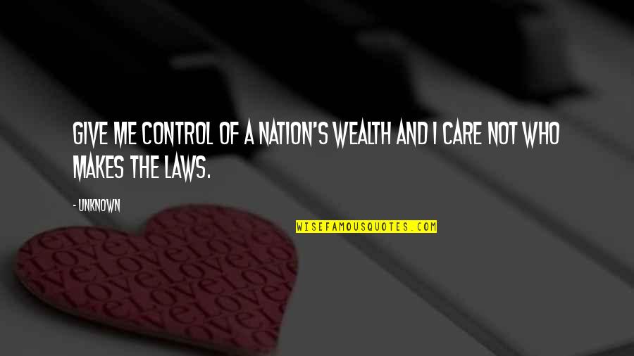 Progressive Motorcycle Quotes By Unknown: Give me control of a nation's wealth and