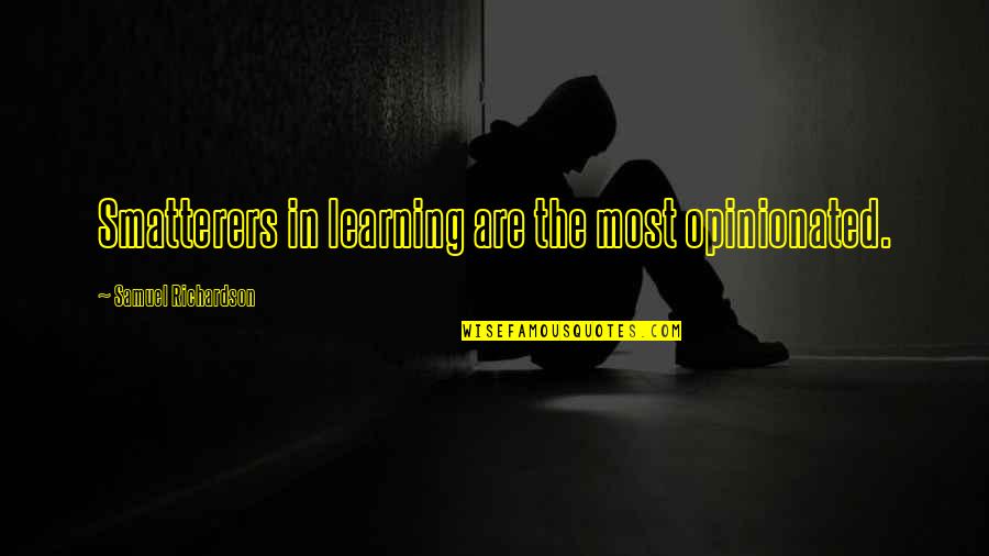 Progressive Pwc Quotes By Samuel Richardson: Smatterers in learning are the most opinionated. Progressive Pwc Quotes By Samuel Richardson: Smatterers in learning are the most opinionated.