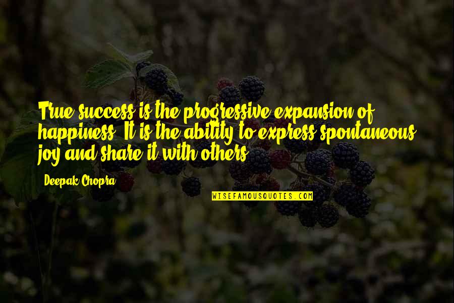 Progressive Quotes By Deepak Chopra: True success is the progressive expansion of happiness.