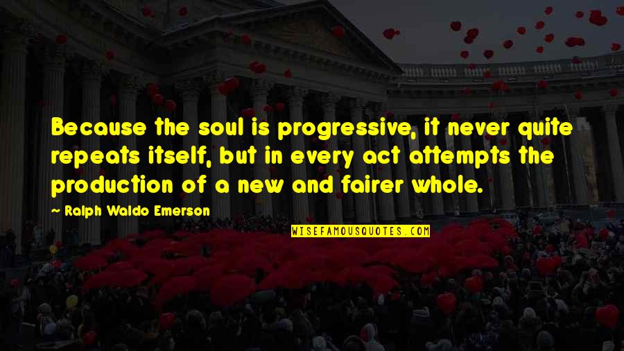 Progressive Quotes By Ralph Waldo Emerson: Because the soul is progressive, it never quite