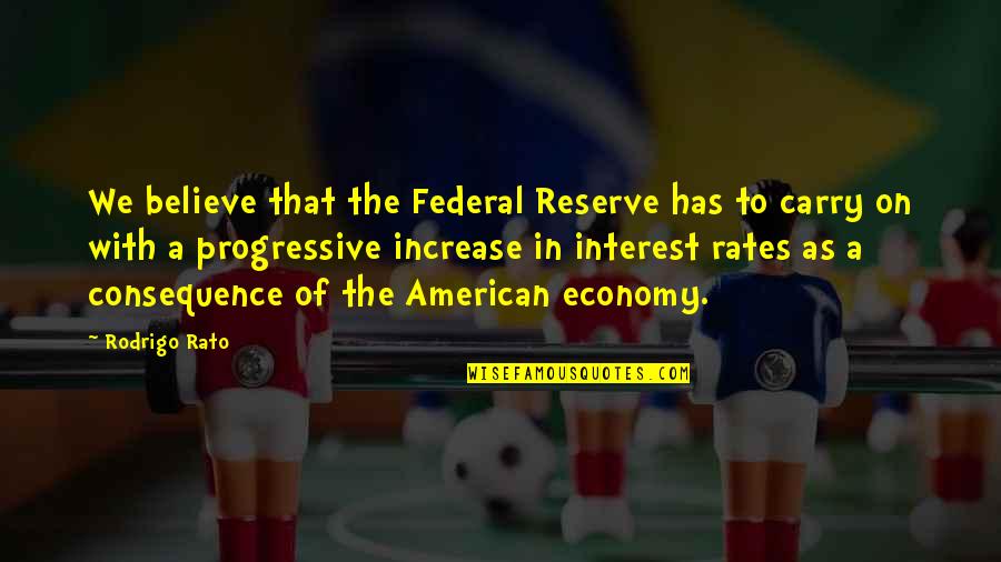 Progressive Quotes By Rodrigo Rato: We believe that the Federal Reserve has to