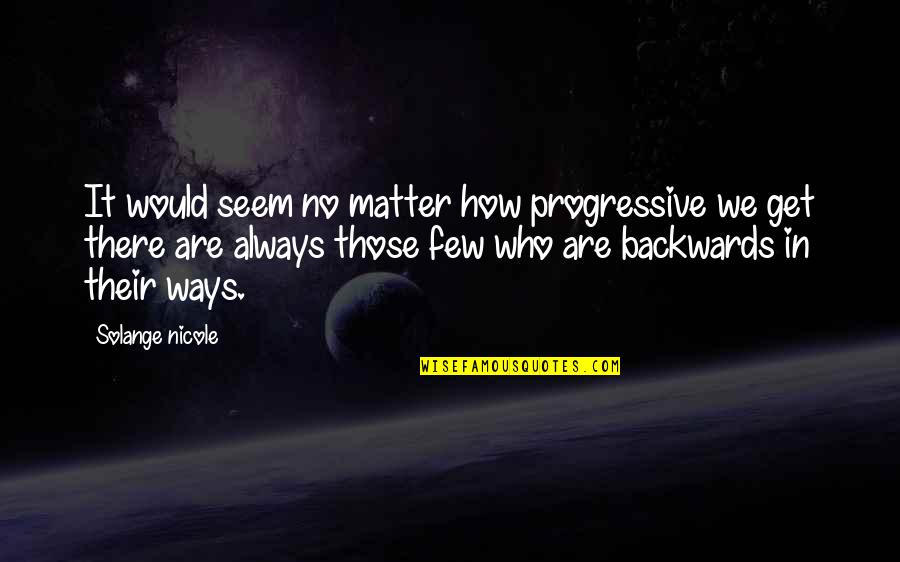 Progressive Quotes By Solange Nicole: It would seem no matter how progressive we