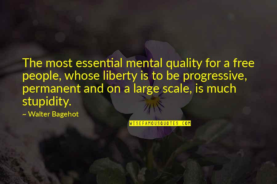 Progressive Quotes By Walter Bagehot: The most essential mental quality for a free Progressive Quotes By Walter Bagehot: The most essential mental quality for a free