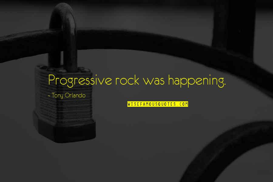 Progressive Rock Quotes By Tony Orlando: Progressive rock was happening.