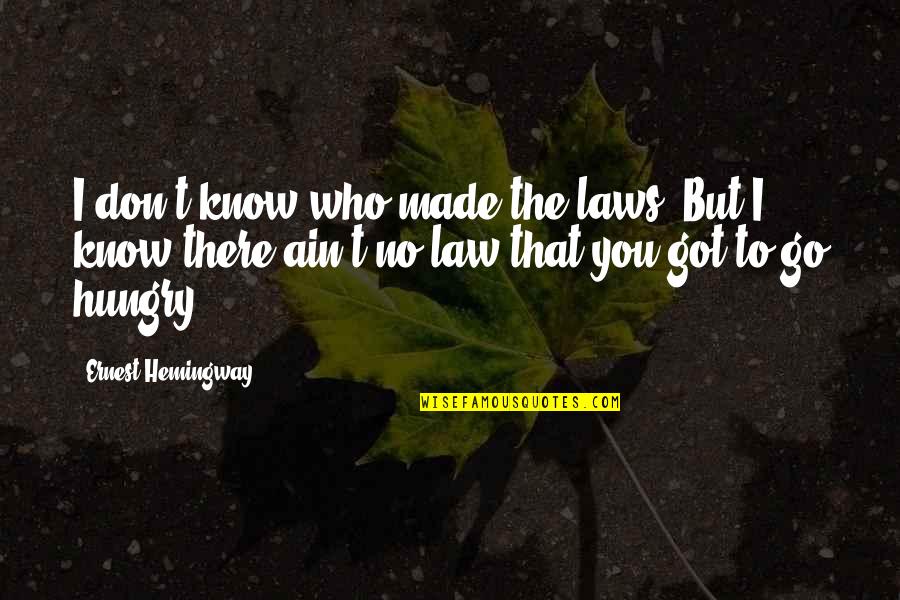 Progressive Sanctification Quotes By Ernest Hemingway,: I don't know who made the laws; But